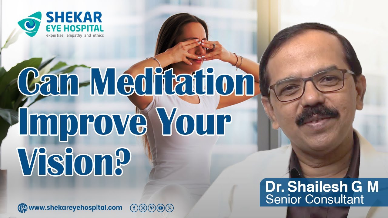 Meditation and Eye Health: Insights from Dr. Shailesh G. M. |  Shekar Eye Hospital